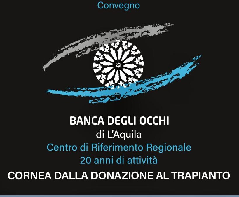 DONAZIONI E TRAPIANTI: BANCA OCCHI DE L’AQUILA COMPIE VENTI ANNI. CONVEGNO NAZIONALE IL 28 APRILE A “LA DIMORA DEL BACO” NEL CAPOLUOGO REGIONALE